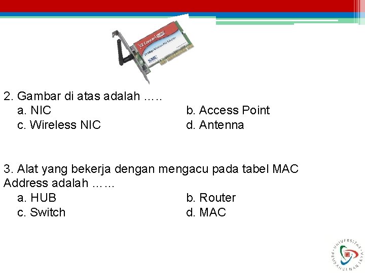 2. Gambar di atas adalah …. . a. NIC c. Wireless NIC b. Access