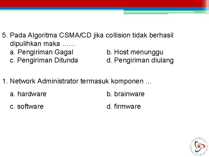 5. Pada Algoritma CSMA/CD jika collision tidak berhasil dipulihkan maka …. . . a.