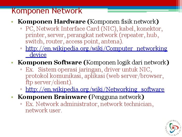 Komponen Network • Komponen Hardware (Komponen fisik network) ▫ PC, Network Interface Card (NIC),