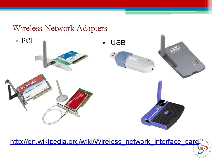 Wireless Network Adapters • PCI • USB http: //en. wikipedia. org/wiki/Wireless_network_interface_card 