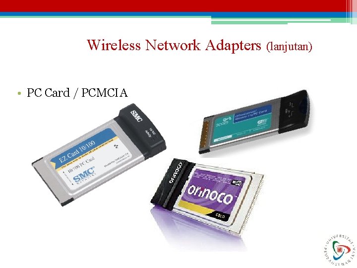 Wireless Network Adapters (lanjutan) • PC Card / PCMCIA 
