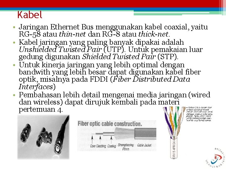 Kabel • Jaringan Ethernet Bus menggunakan kabel coaxial, yaitu RG-58 atau thin-net dan RG-8