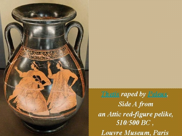 Thetis raped by Peleus. Side A from an Attic red-figure pelike, 510/500 BC ,
