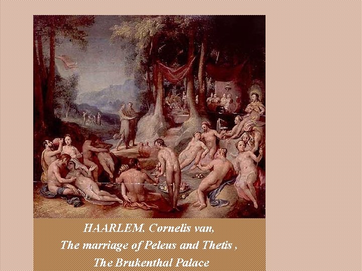 HAARLEM, Cornelis van, The marriage of Peleus and Thetis , The Brukenthal Palace 