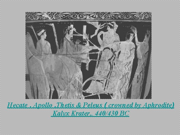 Hecate , Apollo , Thetis & Peleus ( crowned by Aphrodite) Kalyx Krater, .