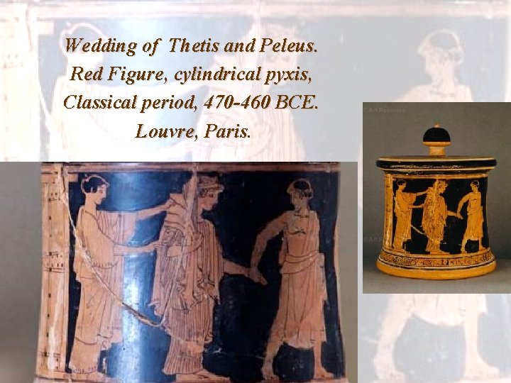 Wedding of Thetis and Peleus. Red Figure, cylindrical pyxis, Classical period, 470 -460 BCE.