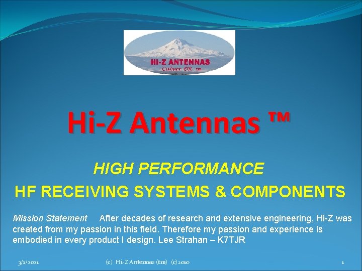 Hi-Z Antennas ™ HIGH PERFORMANCE HF RECEIVING SYSTEMS & COMPONENTS Mission Statement After decades