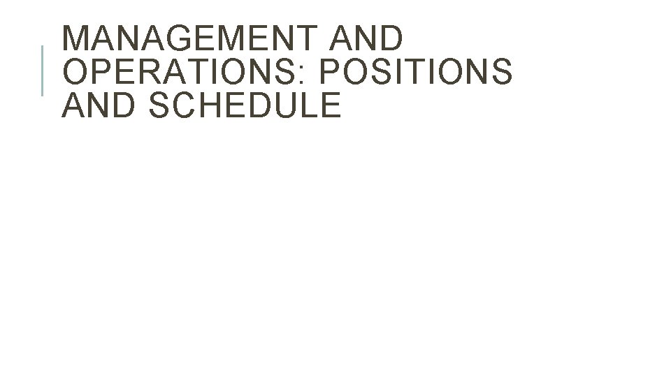MANAGEMENT AND OPERATIONS: POSITIONS AND SCHEDULE 
