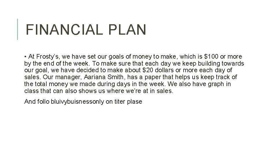 FINANCIAL PLAN • At Frosty’s, we have set our goals of money to make,