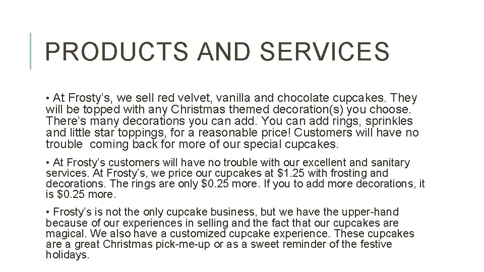 PRODUCTS AND SERVICES • At Frosty’s, we sell red velvet, vanilla and chocolate cupcakes.