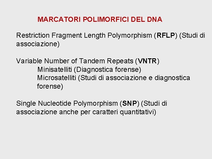 MARCATORI POLIMORFICI DEL DNA Restriction Fragment Length Polymorphism (RFLP) (Studi di associazione) Variable Number MARCATORI POLIMORFICI DEL DNA Restriction Fragment Length Polymorphism (RFLP) (Studi di associazione) Variable Number