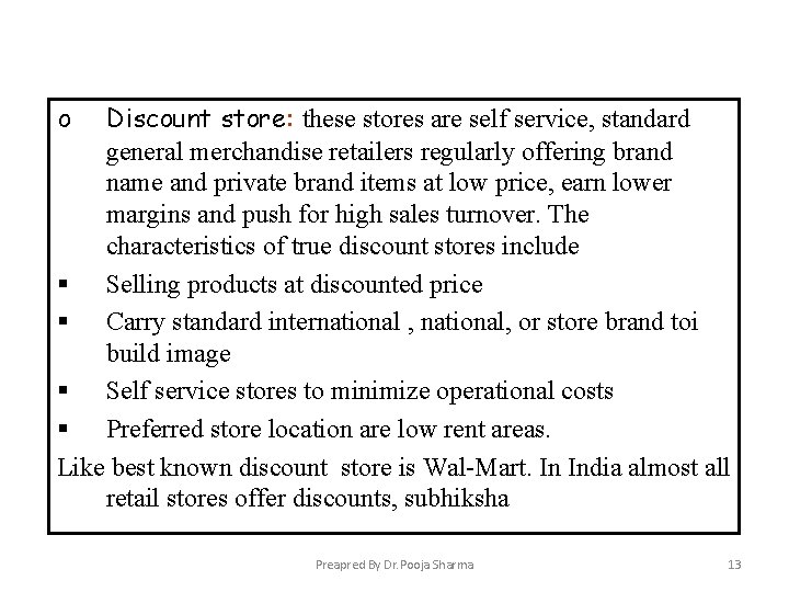 o Discount store: these stores are self service, standard general merchandise retailers regularly offering