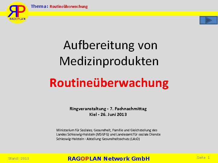 Thema: Routineüberwachung Aufbereitung von Medizinprodukten Routineüberwachung Ringveranstaltung - 7. Fachnachmittag Kiel - 26. Juni