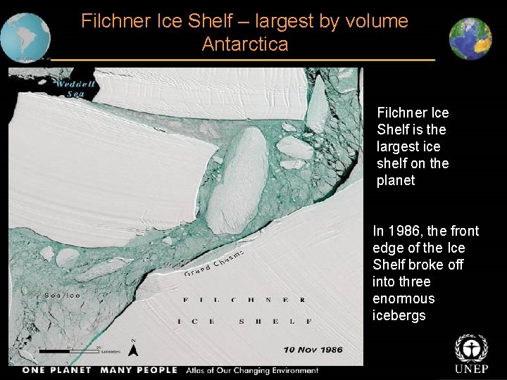 Filchner Ice Shelf – largest by volume Antarctica Filchner Ice Shelf is the largest