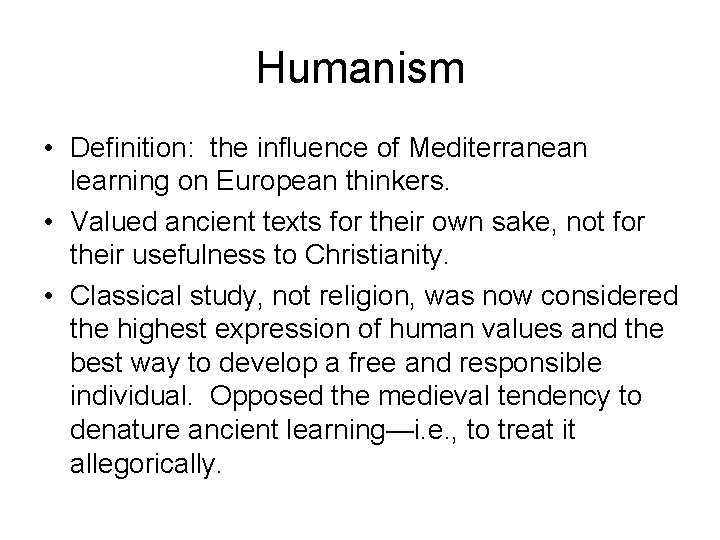 Humanism • Definition: the influence of Mediterranean learning on European thinkers. • Valued ancient