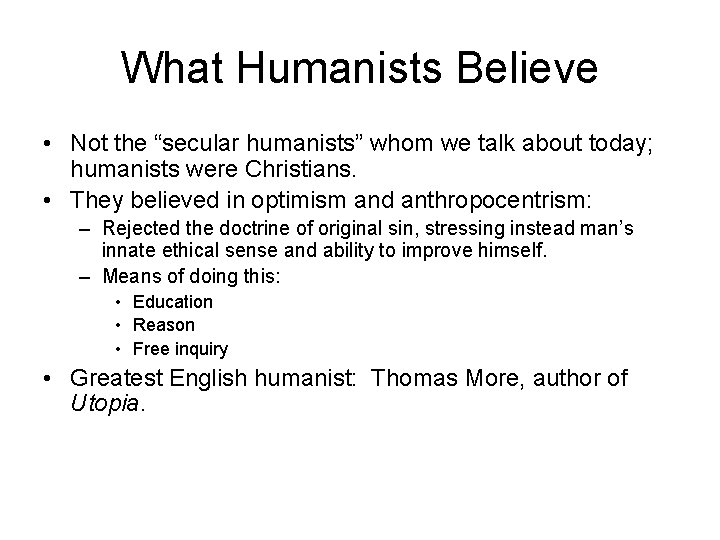 What Humanists Believe • Not the “secular humanists” whom we talk about today; humanists