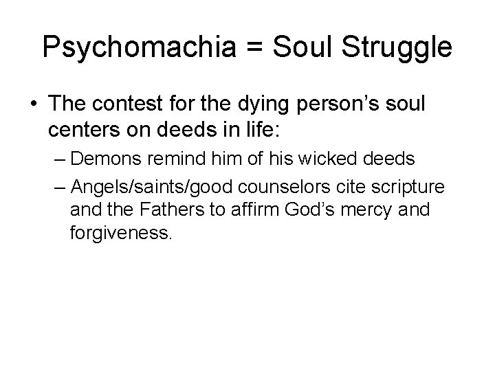 Psychomachia = Soul Struggle • The contest for the dying person’s soul centers on Psychomachia = Soul Struggle • The contest for the dying person’s soul centers on