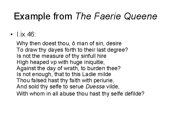 Example from The Faerie Queene • I. ix. 46: Why then doest thou, ô