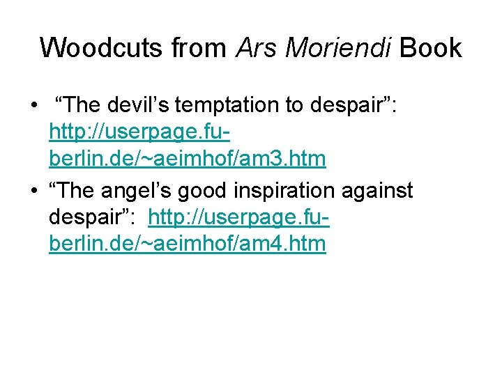 Woodcuts from Ars Moriendi Book • “The devil’s temptation to despair”: http: //userpage. fuberlin. Woodcuts from Ars Moriendi Book • “The devil’s temptation to despair”: http: //userpage. fuberlin.