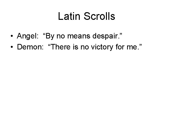 Latin Scrolls • Angel: “By no means despair. ” • Demon: “There is no