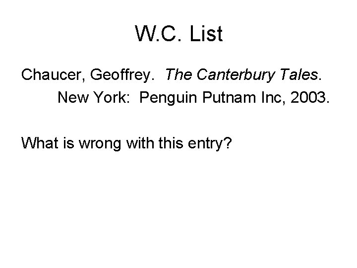 W. C. List Chaucer, Geoffrey. The Canterbury Tales. New York: Penguin Putnam Inc, 2003.