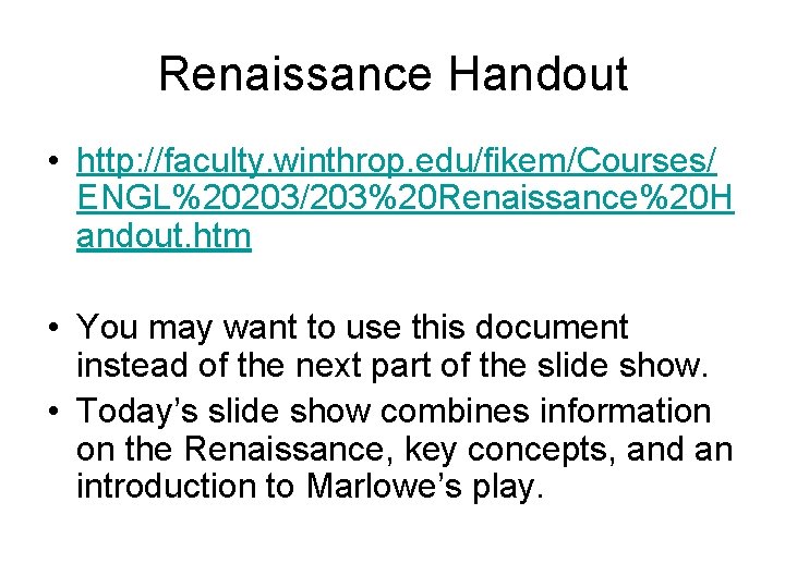 Renaissance Handout • http: //faculty. winthrop. edu/fikem/Courses/ ENGL%20203/203%20 Renaissance%20 H andout. htm • You