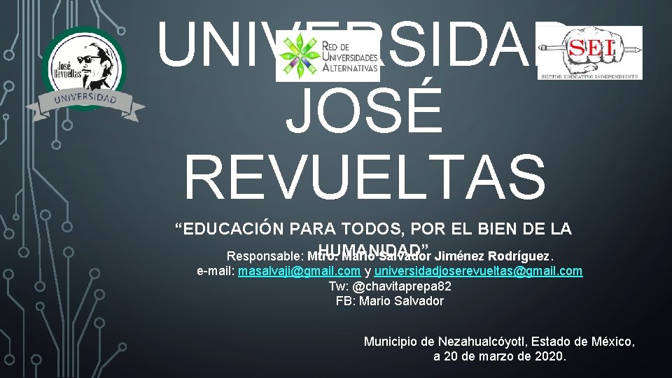 UNIVERSIDAD JOSÉ REVUELTAS “EDUCACIÓN PARA TODOS, POR EL BIEN DE LA HUMANIDAD” Responsable: Mtro. UNIVERSIDAD JOSÉ REVUELTAS “EDUCACIÓN PARA TODOS, POR EL BIEN DE LA HUMANIDAD” Responsable: Mtro.
