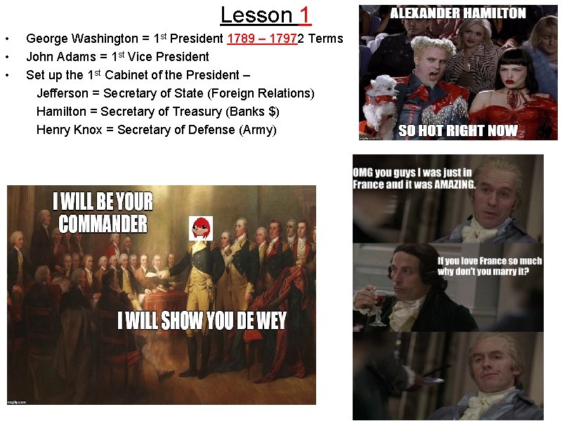 Lesson 1 • • • George Washington = 1 st President 1789 – 17972