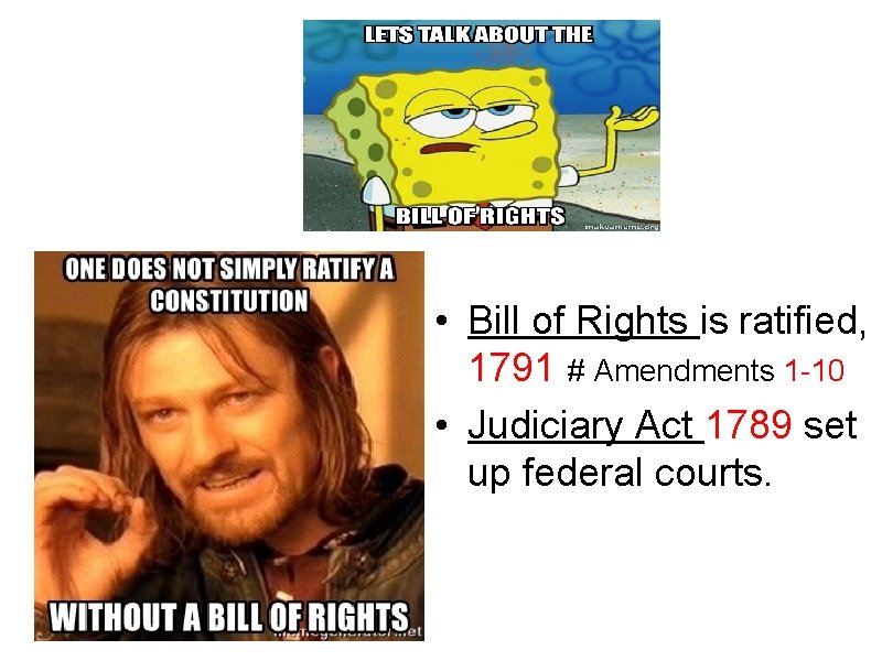  • Bill of Rights is ratified, 1791 # Amendments 1 -10 • Judiciary