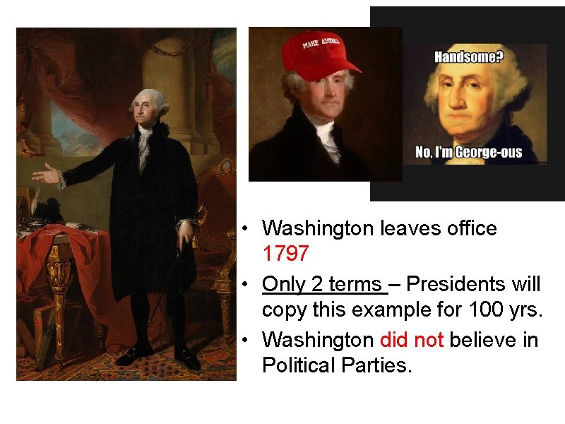  • Washington leaves office 1797 • Only 2 terms – Presidents will copy