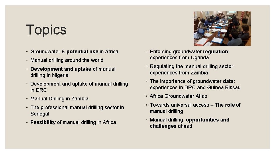 Topics ◦ Groundwater & potential use in Africa ◦ Manual drilling around the world