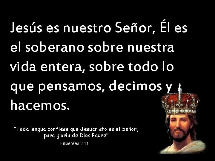 Jesús es nuestro Señor, Él es el soberano sobre nuestra vida entera, sobre todo