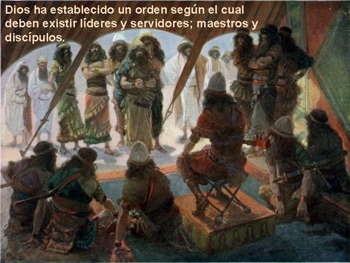 Dios ha establecido un orden según el cual deben existir líderes y servidores; maestros