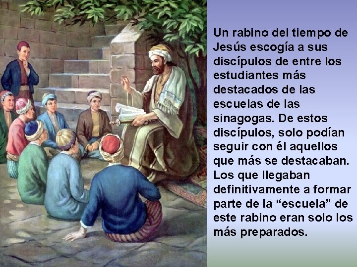 Un rabino del tiempo de Jesús escogía a sus discípulos de entre los estudiantes