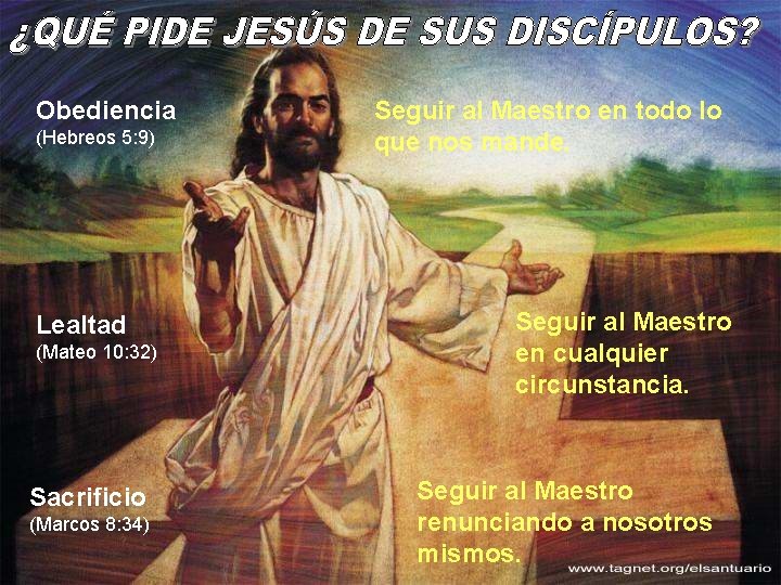 Obediencia (Hebreos 5: 9) Lealtad (Mateo 10: 32) Sacrificio (Marcos 8: 34) Seguir al