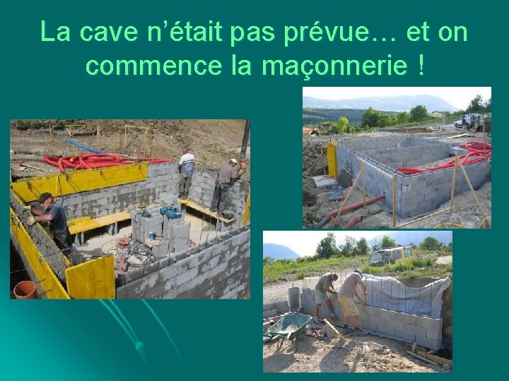 La cave n’était pas prévue… et on commence la maçonnerie ! 