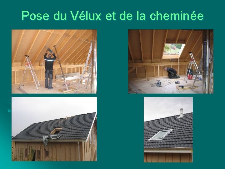 Pose du Vélux et de la cheminée 