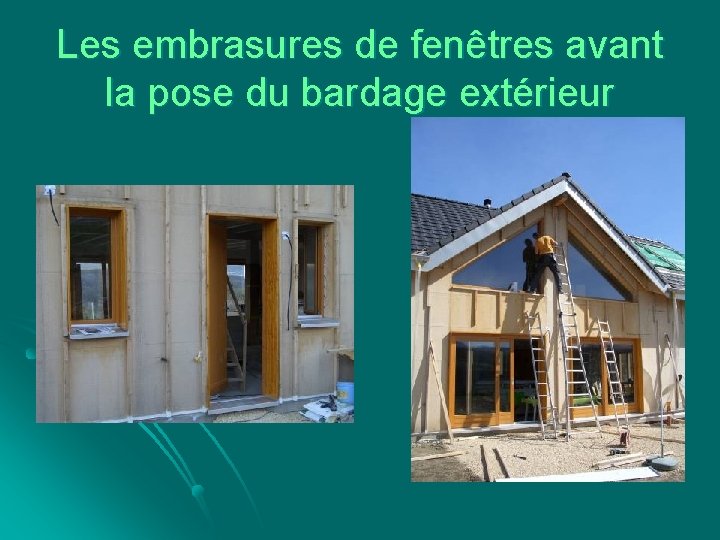 Les embrasures de fenêtres avant la pose du bardage extérieur 