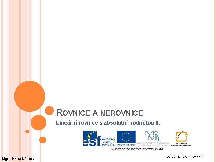 ROVNICE A NEROVNICE Lineární rovnice s absolutní hodnotou II. Mgr. Jakub Němec VY_32_INOVACE_M 1