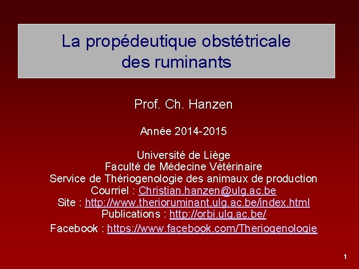 La propédeutique obstétricale des ruminants Prof. Ch. Hanzen Année 2014 -2015 Université de Liège