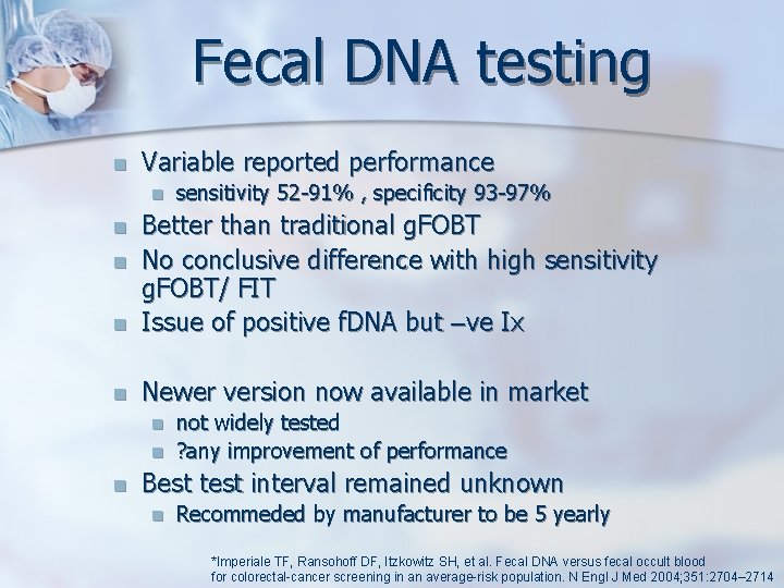 Fecal DNA testing n Variable reported performance n sensitivity 52 -91% , specificity 93