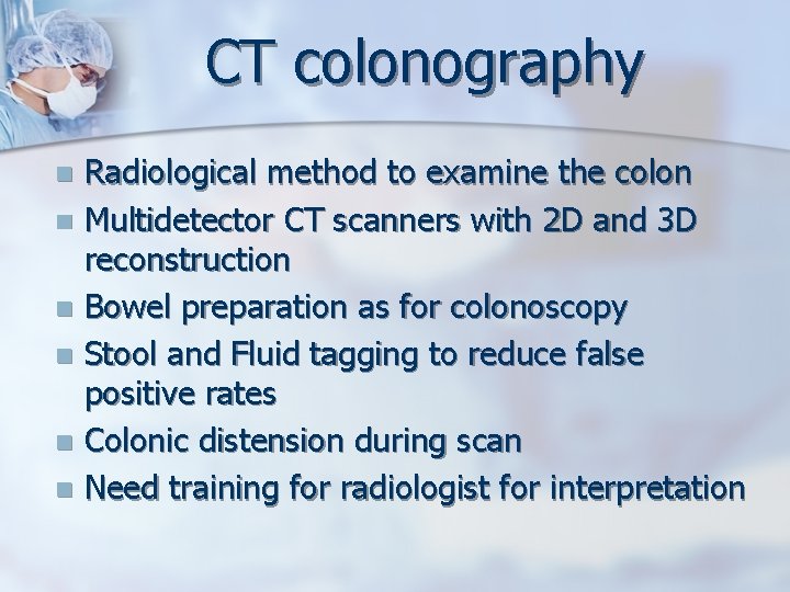 CT colonography Radiological method to examine the colon n Multidetector CT scanners with 2