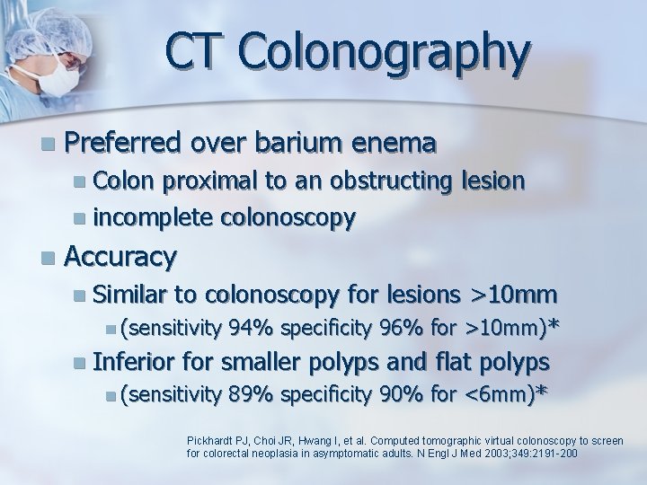 CT Colonography n Preferred over barium enema n Colon proximal to an obstructing lesion