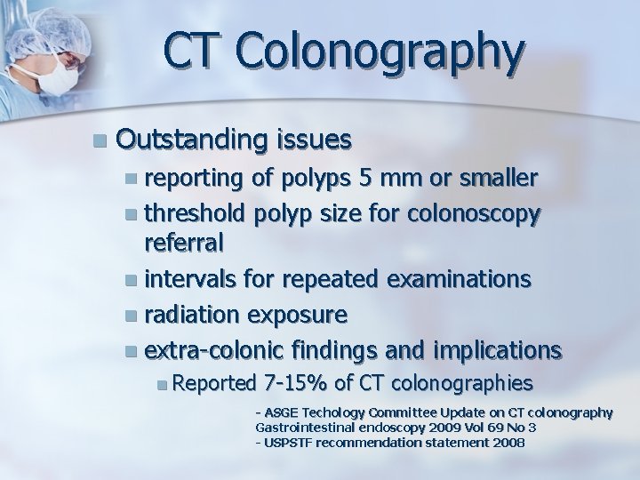 CT Colonography n Outstanding issues n reporting of polyps 5 mm or smaller n