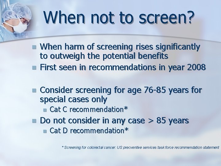 When not to screen? n n n When harm of screening rises significantly to