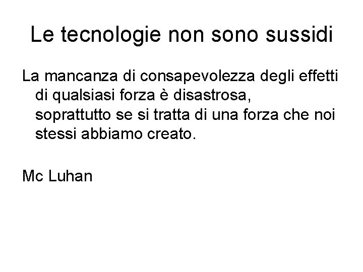 Le tecnologie non sono sussidi La mancanza di consapevolezza degli effetti di qualsiasi forza