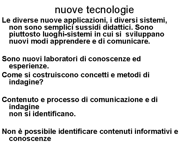 nuove tecnologie Le diverse nuove applicazioni, i diversi sistemi, non sono semplici sussidi didattici.