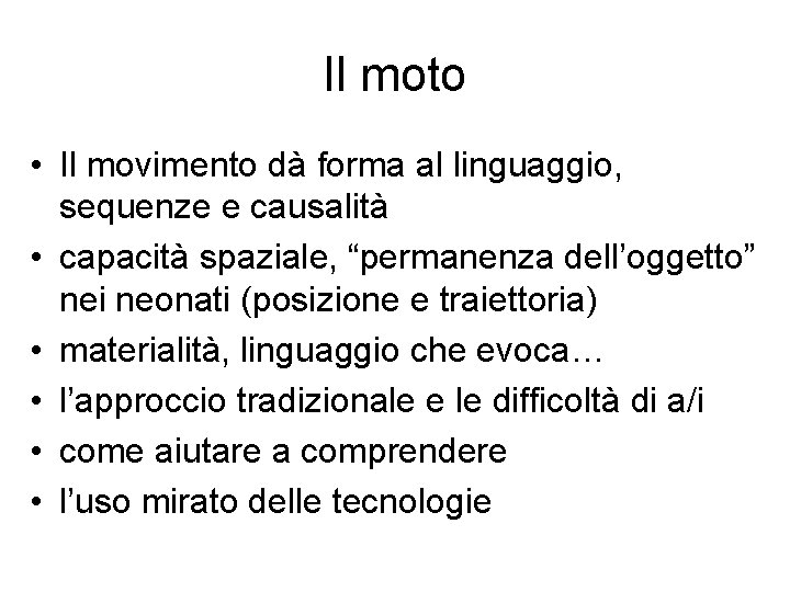 Il moto • Il movimento dà forma al linguaggio, sequenze e causalità • capacità