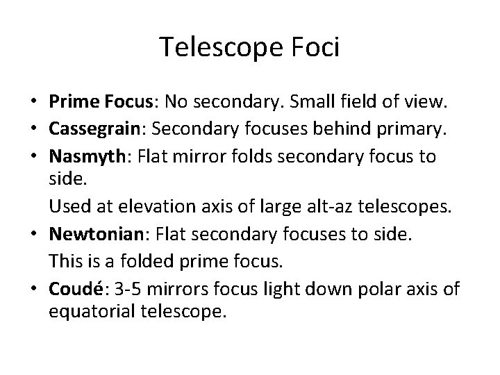 Telescope Foci • Prime Focus: No secondary. Small field of view. • Cassegrain: Secondary