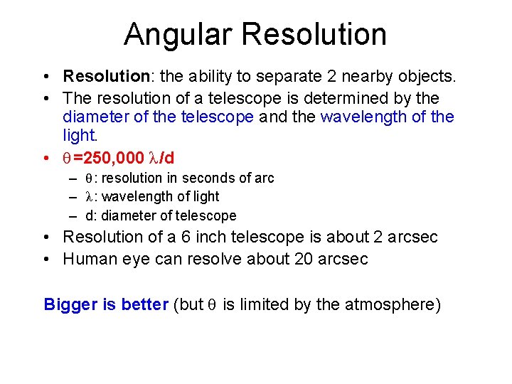 Angular Resolution • Resolution: the ability to separate 2 nearby objects. • The resolution